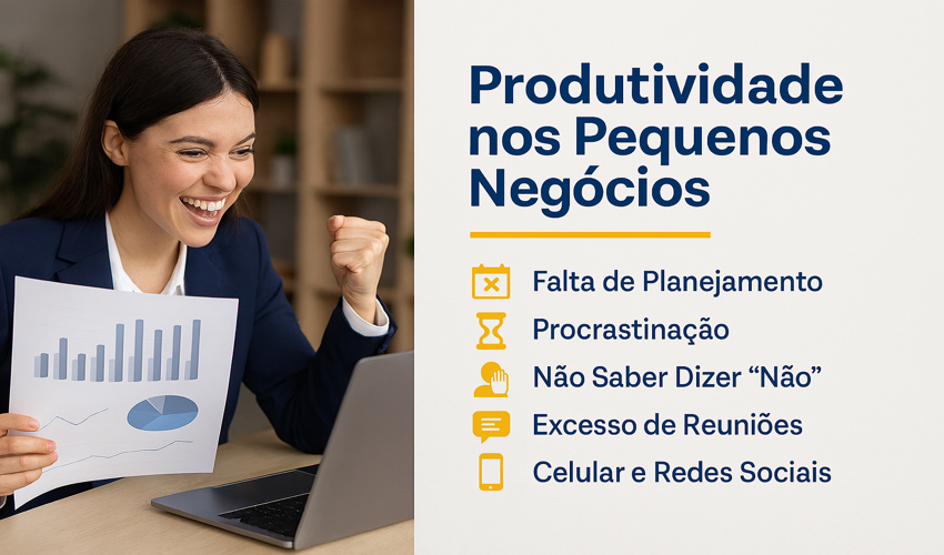 Produtividade nos Pequenos Negócios: Como Eliminar os Vilões e Aumentar Seus Resultados